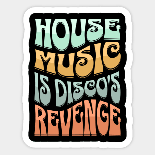 HOUSE MUSIC - HOUSE MUSIC IS DISCO'S REVENGE (Groovy edition) Sticker